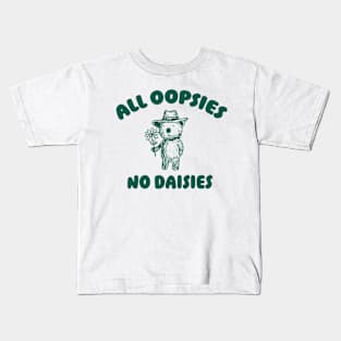 All Oopsies No Daisies, Bear Flower Shirt, Raccoon Sweatshirt, Cartoon Meme Kids T-Shirt